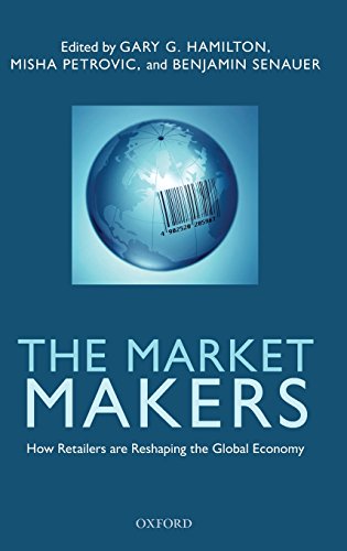 The Market Makers How Retailers are Reshaping the Global Economy [Hardcover]