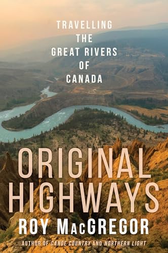 Original Highways Travelling the Great Rivers of Canada [Paperback]