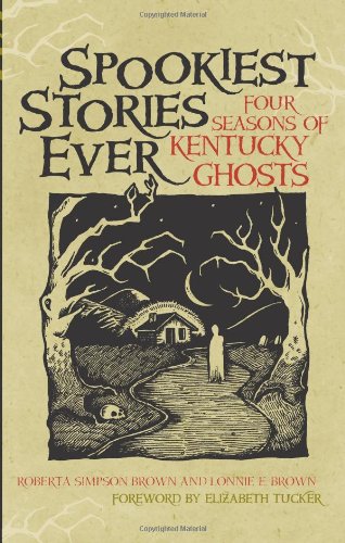 Spookiest Stories Ever Four Seasons Of Kentucky Ghosts [Hardcover]