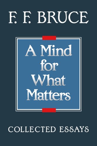 A Mind For What Matters Collected Essays Of F.F. Bruce [Paperback]