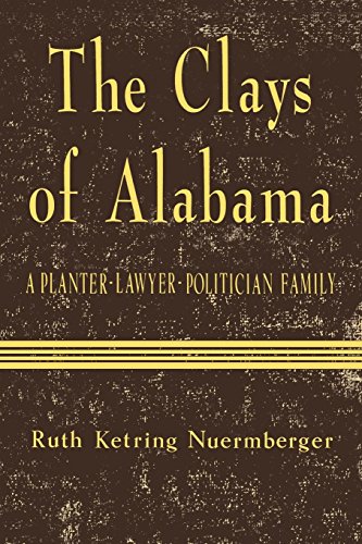 The Clays Of Alabama A Planter-Lawyer-Politician Family [Paperback]