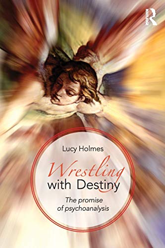Wrestling with Destiny The promise of psychoanalysis [Paperback]