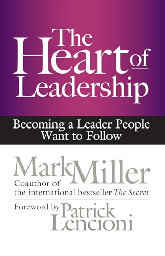 The Heart of Leadership Becoming a Leader People Want to Follow [Hardcover]