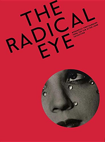 The Radical Eye Modernist Photography From The Sir Elton John Collection [Paperback]