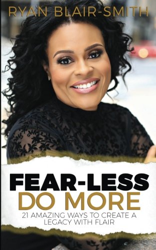 Fear-Less Do More  21 Amazing Ways to Create a Legacy with FLAIR [Paperback]