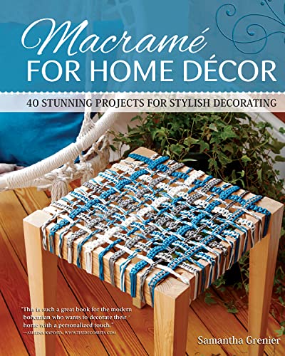 Macrame for Home Decor 40 Stunning Projects for Stylish Decorating [Paperback]