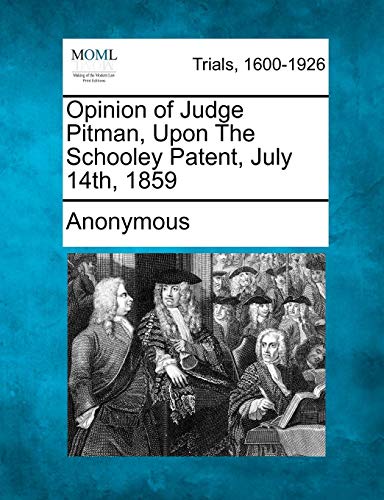 Opinion of Judge Pitman, upon the Schooley Patent, July 14th 1859 [Paperback]