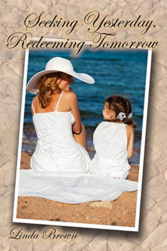Seeking Yesterday, Redeeming Tomorrow [Paperback]