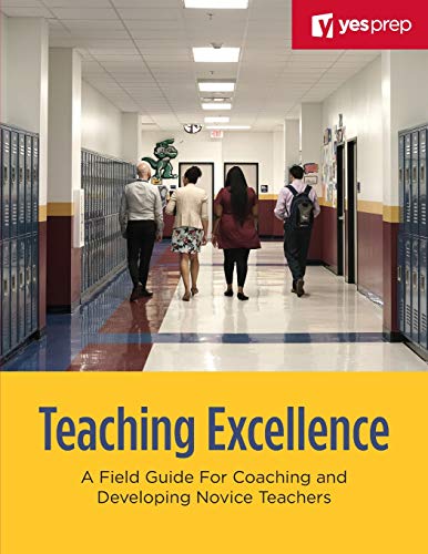 Teaching Excellence  A Field Guide for Coaching and Developing Novice Teachers [Paperback]