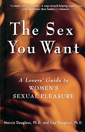 The Sex You Want A Lovers' Guide to Women's Sexual Pleasure [Paperback]