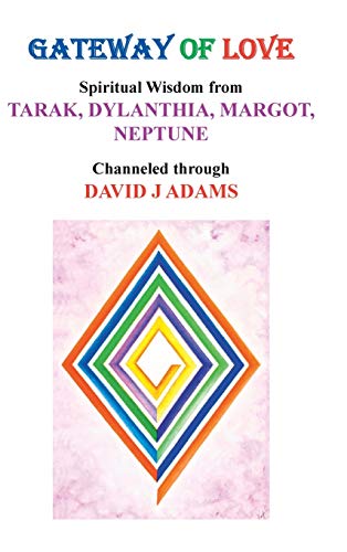 Gateway of Love  Spiritual Wisdom from Tarak, Dylanthia, Margot, Neptune [Hardcover]
