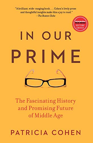 In Our Prime The Fascinating History and Promising Future of Middle Age [Paperback]