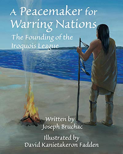 A Peacemaker for Warring Nations The Founding of the Iroquois League [Hardcover]