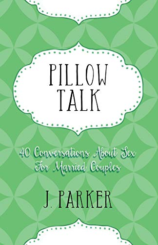 Pillow Talk  40 Conversations about Sex for Married Couples [Paperback]