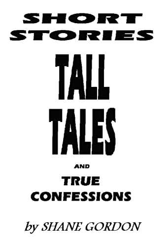 Short Stories, Tall Tales and True Confessions [Paperback]