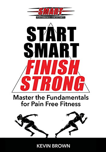 Start Smart, Finish Strong Master The Fundamental For Pain Free Fitness [Paperback]