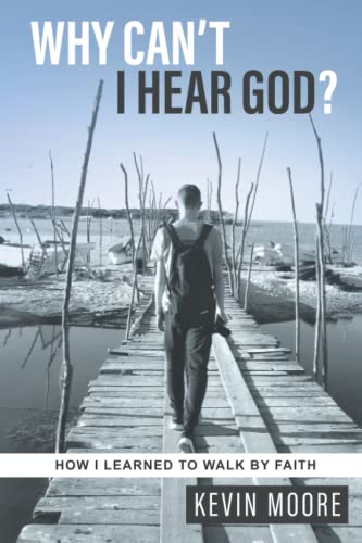Why Can't I Hear God  How I Learned to Walk by Faith [Paperback]