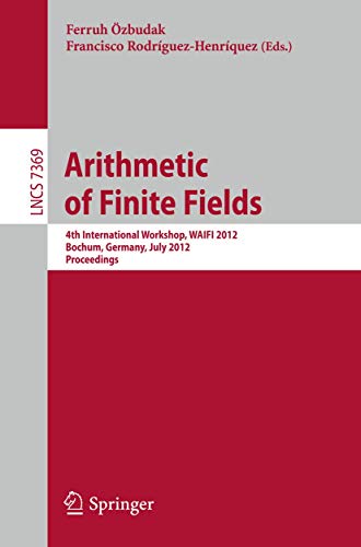 Arithmetic of Finite Fields 4th International Workshop, WAIFI 2012, Bochum, Ger [Paperback]