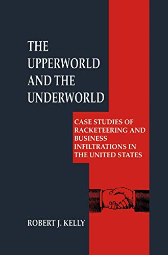 The Upperworld and the Underworld: Case Studies of Racketeering and Business Inf [Hardcover]
