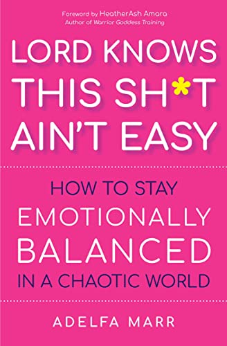 Lord Knows This Sh*t Aint Easy How to Stay Emotionally Balanced in a Chaotic W [Paperback]