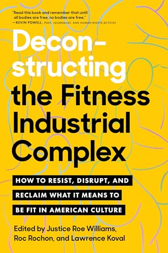 Deconstructing the Fitness-Industrial Complex How to Resist, Disrupt, and Recla [Paperback]
