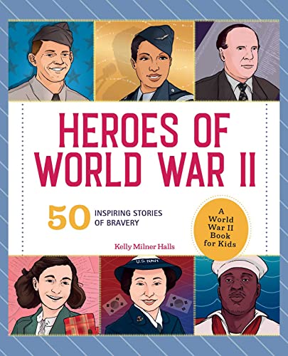 Heroes of World War II A World War II Book for Kids 50 Inspiring Stories of Br [Hardcover]