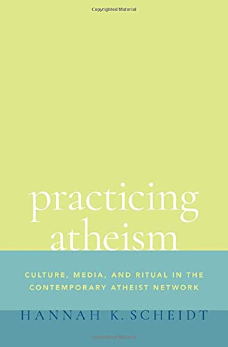 Practicing Atheism Culture, Media, and Ritual in the Contemporary Atheist Netwo [Hardcover]