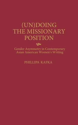 (Un)Doing the Missionary Position Gender Asymmetry in Contemporary Asian Americ [Hardcover]