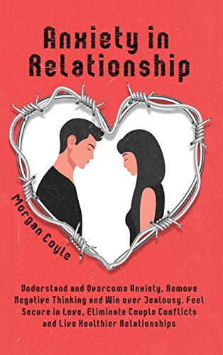 Anxiety in Relationship  Understand and Overcome Anxiety, Remove Negative Think [Hardcover]
