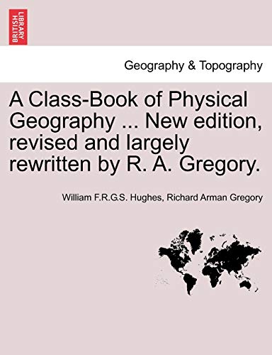 Class-Book of Physical Geography ... New edition, revised and largely rewritten  [Paperback]