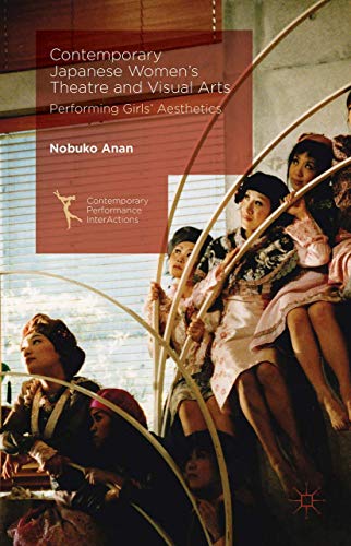 Contemporary Japanese Womens Theatre and Visual Arts Performing Girls Aesthet [Hardcover]