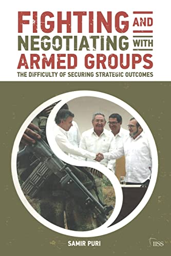 Fighting and Negotiating with Armed Groups The Difficulty of Securing Strategic [Paperback]