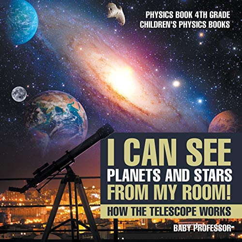 I Can See Planets and Stars from My Room How the Telescope Works - Physics Book [Paperback]