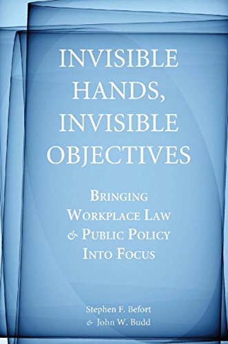 Invisible Hands, Invisible Objectives Bringing Workplace Law and Public Policy  [Hardcover]