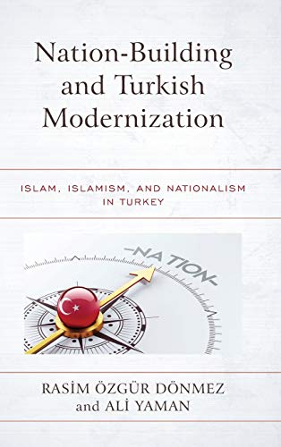 Nation-Building and Turkish Modernization Islam, Islamism, and Nationalism in T [Hardcover]