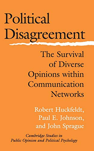 Political Disagreement The Survival of Diverse Opinions within Communication Ne [Hardcover]
