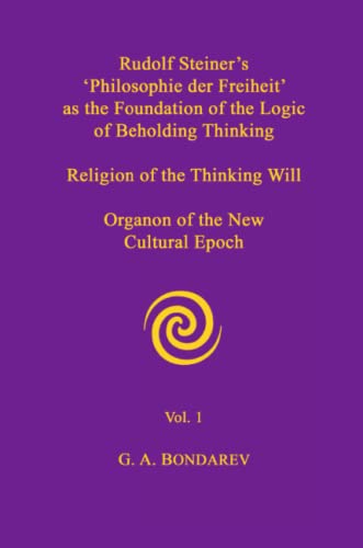 Rudolf Steiner's 'Philosophie der Freiheit' As the Foundation of the Logic of Be [Paperback]