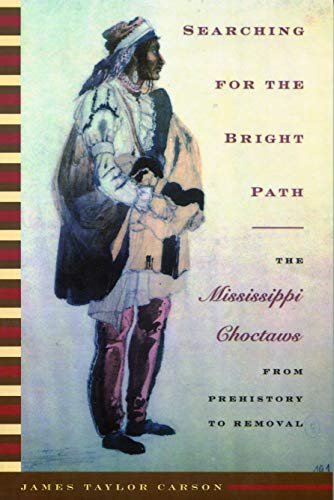 Searching For The Bright Path The Mississippi Choctaws From Prehistory To Remov [Paperback]