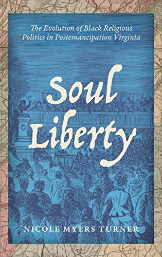 Soul Liberty  The Evolution of Black Religious Politics in Postemancipation Vir [Hardcover]