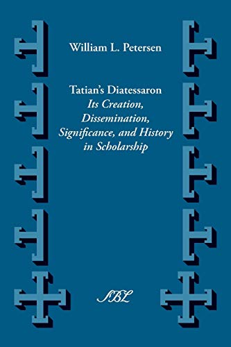 Tatian's Diatesseron Its Creation, Dissemination, Significance, and History in  [Paperback]