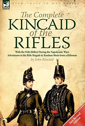 The Complete Kincaid Of The Rifles-With The 95th (rifles) During The Napoleonic  [Hardcover]