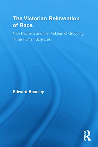 The Victorian Reinvention of Race New Racisms and the Problem of Grouping in th [Paperback]