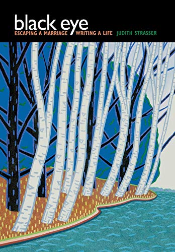 Black Eye Escaping a Marriage, Writing a Life [Hardcover]