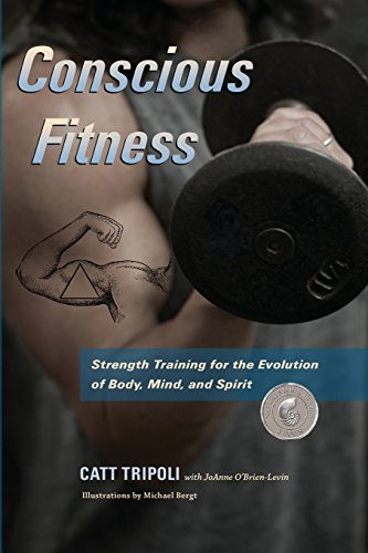 Conscious Fitness Strength Training For The Evolution Of Body, Mind And Spirit [Paperback]