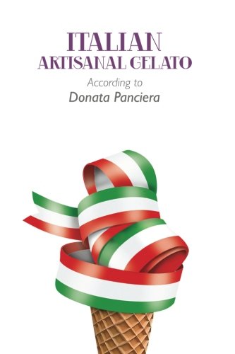 Italian Artisanal Gelato According To Donata Panciera [Paperback]