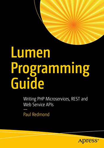 Lumen Programming Guide Writing PHP Microservices, REST and Web Service APIs [Paperback]