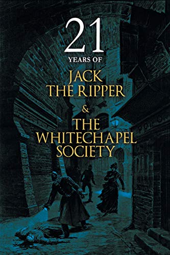 21 Years of Jack the Ripper and the Whitechapel Society [Paperback]