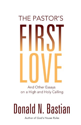 The Pastor's First Love And Other Essays On A High And Holy Calling [Paperback]
