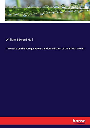 Treatise on the Foreign Powers and Jurisdiction of the British Crown [Paperback]