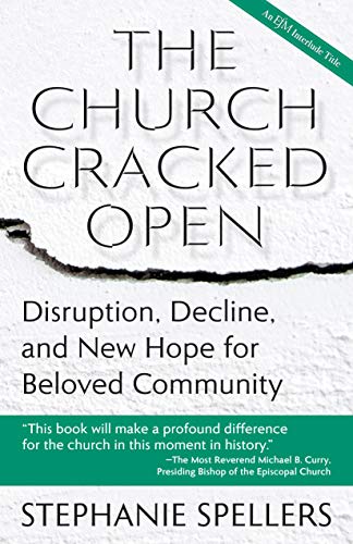Church Cracked Open  Disruption, Decline, and New Hope for Beloved Community [Paperback]